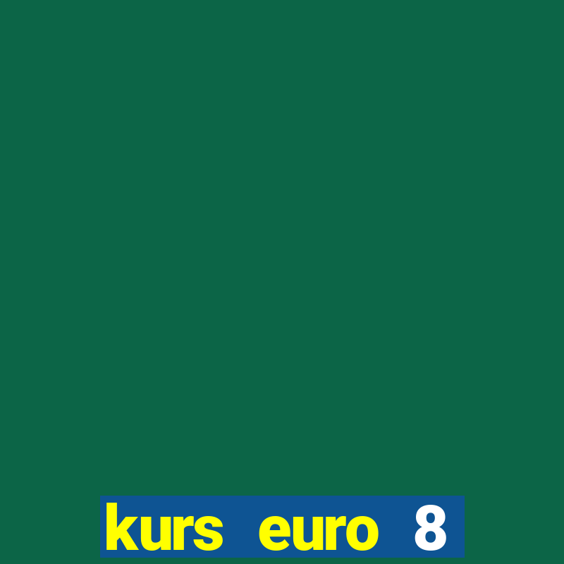 kurs euro 8 stycznia 2024