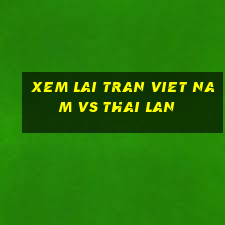 xem lai tran viet nam vs thai lan