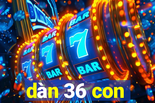 dàn 36 con