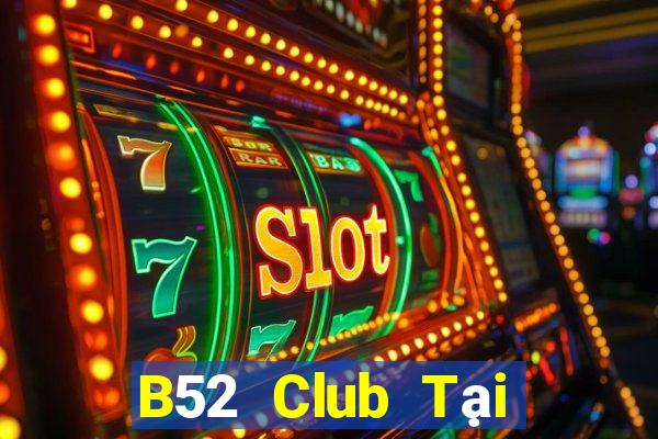 B52 Club Tại Game Bài Đổi Thưởng