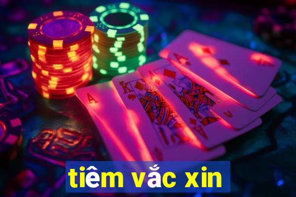 tiêm vắc xin