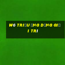 W6 triệu ứng dụng giải trí