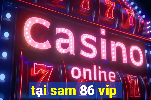 tại sam 86 vip