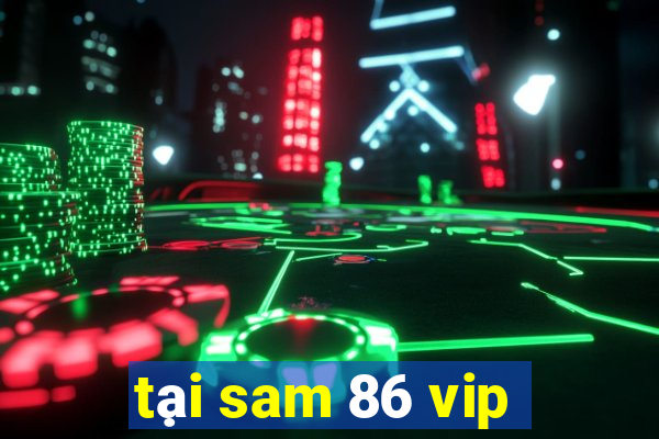 tại sam 86 vip