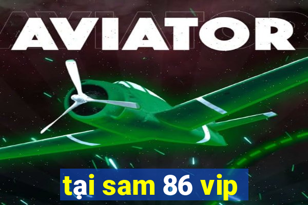 tại sam 86 vip