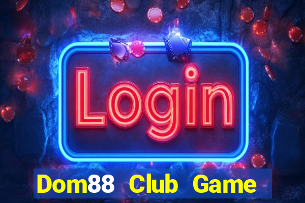 Dom88 Club Game Bài Giải Trí