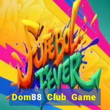 Dom88 Club Game Bài Giải Trí