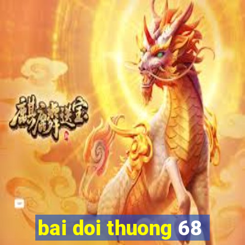 bai doi thuong 68