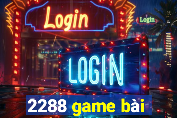 2288 game bài