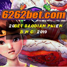 20bet Baodian phiên bản cũ 2019