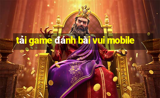 tải game đánh bài vui mobile