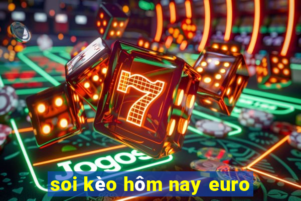 soi kèo hôm nay euro