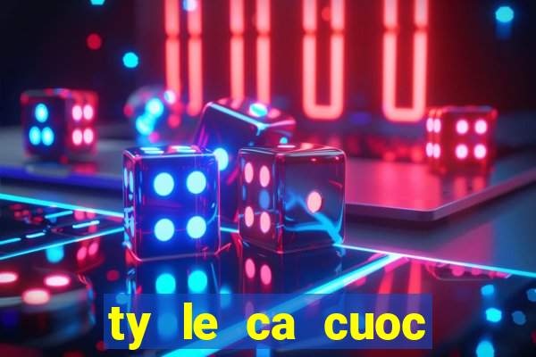 ty le ca cuoc bong da duc