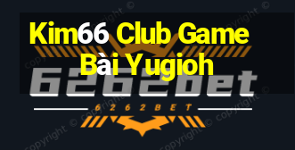 Kim66 Club Game Bài Yugioh