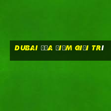 Dubai Địa điểm giải trí