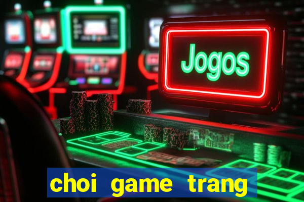 choi game trang tri co dau