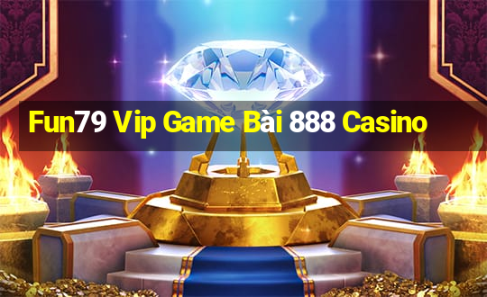 Fun79 Vip Game Bài 888 Casino