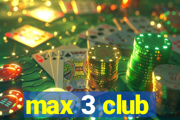 max 3 club