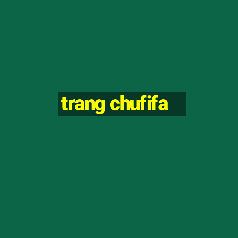 trang chufifa