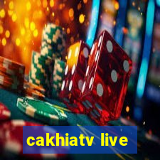 cakhiatv live