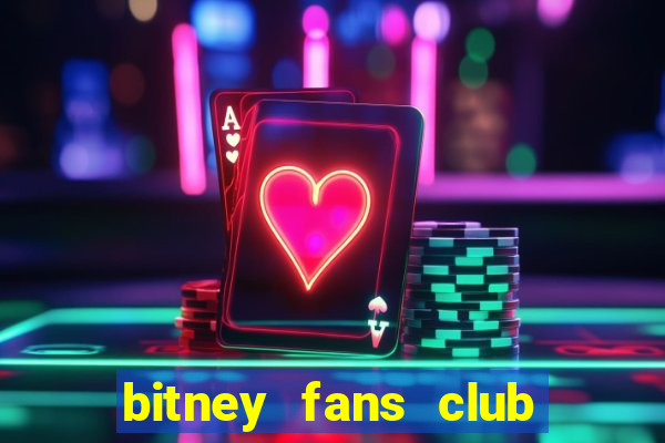 bitney fans club la gì