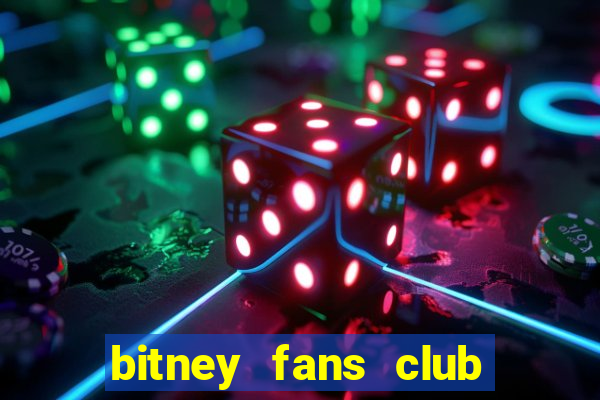 bitney fans club la gì