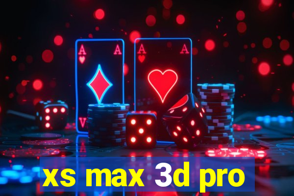 xs max 3d pro