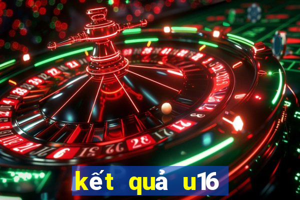 kết quả u16 đông nam á mới nhất