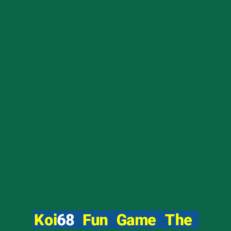 Koi68 Fun Game The Bài Hay Nhất 2021