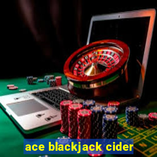 ace blackjack cider