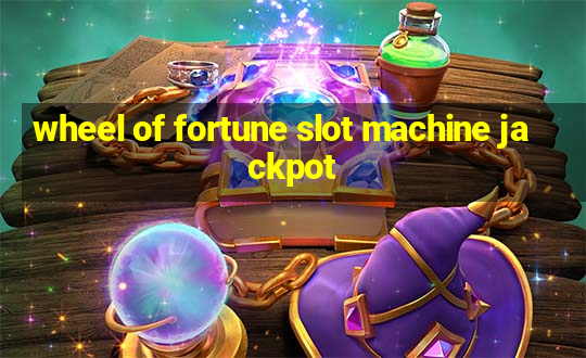 wheel of fortune slot machine jackpot