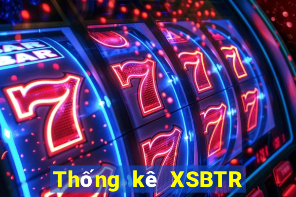 Thống kê XSBTR ngày thứ năm