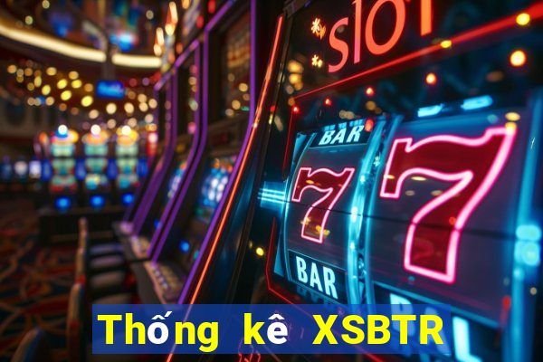 Thống kê XSBTR ngày thứ năm