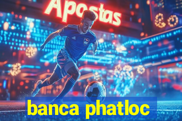 banca phatloc