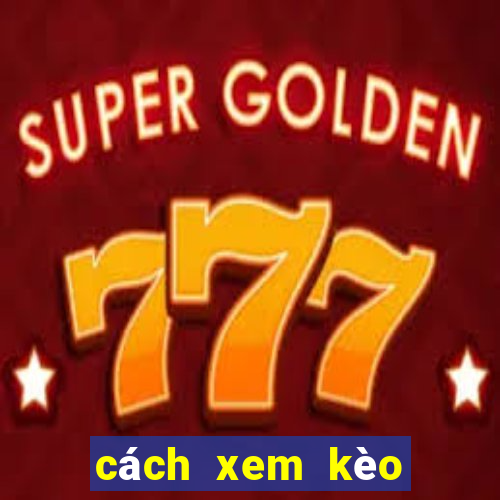 cách xem kèo châu á