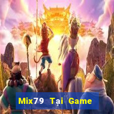 Mix79 Tại Game Bài B52 Đổi Thưởng