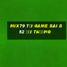 Mix79 Tại Game Bài B52 Đổi Thưởng