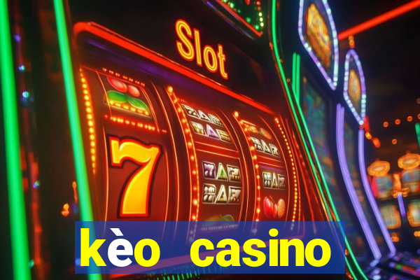 kèo casino khuyến mãi