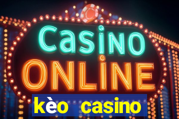 kèo casino khuyến mãi