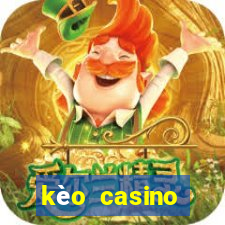 kèo casino khuyến mãi