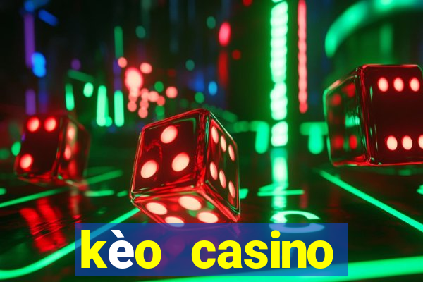 kèo casino khuyến mãi