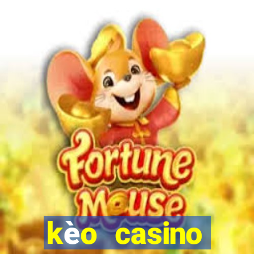 kèo casino khuyến mãi