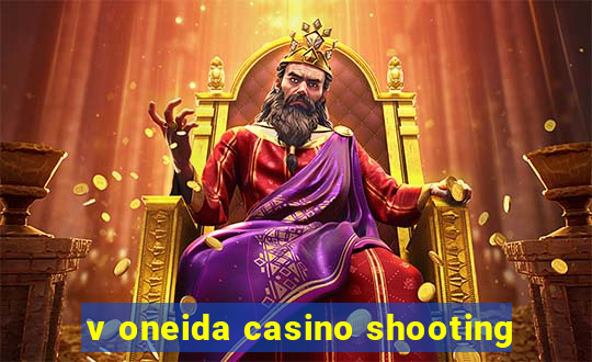 v oneida casino shooting