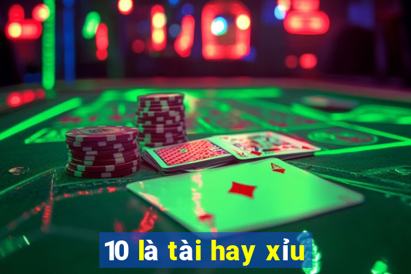 10 là tài hay xỉu