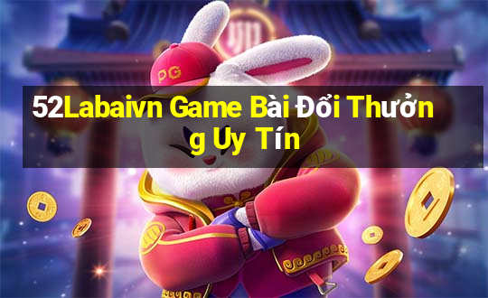 52Labaivn Game Bài Đổi Thưởng Uy Tín