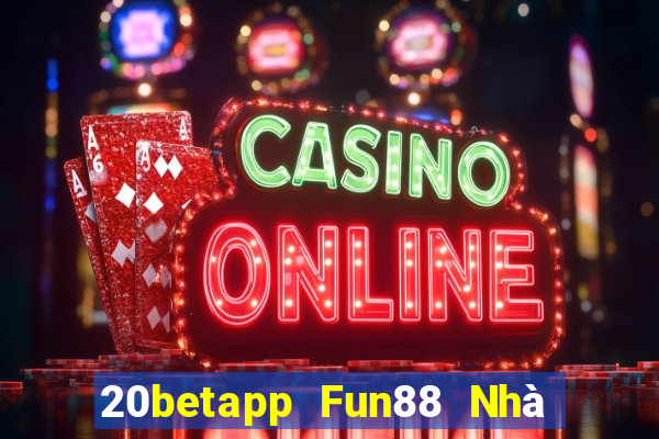 20betapp Fun88 Nhà thờ Cái Số