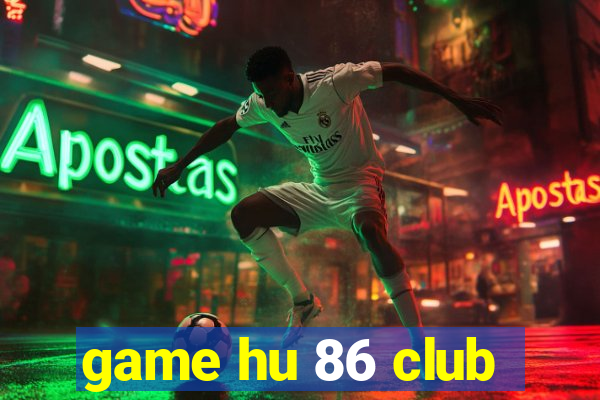 game hu 86 club