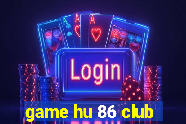 game hu 86 club