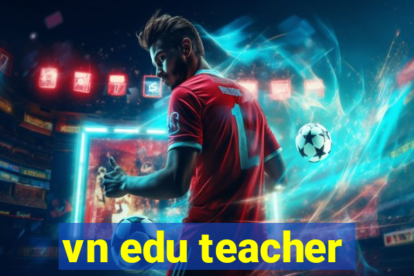 vn edu teacher