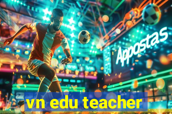 vn edu teacher